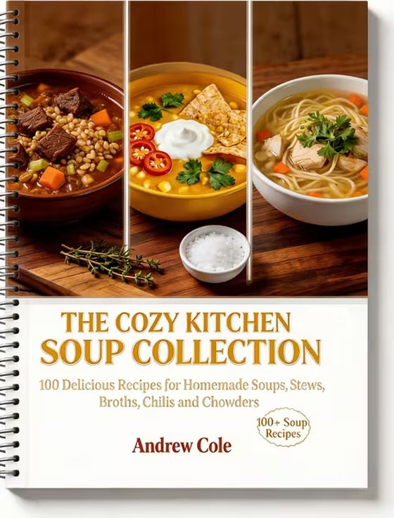 The Cozy Kitchen Soup Collection:100 Homemade Soup Recipes, Hearty Stews, Chili & Chowder | Easy Comfort Food Soup Cookbook (Spiral Bound):