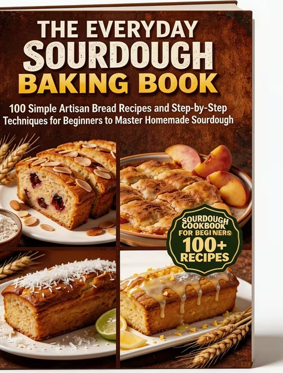 Everyday Sourdough Baking Book:100 Easy Artisan Bread Recipes, Beginner Guide To Sourdough Starter & Homemade Bread Baking (Spiral Bound)