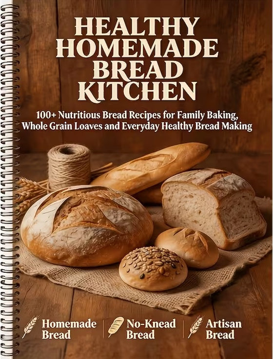 Healthy Homemade Bread Cookbook:100+ Easy Bread Recipes, Whole Grain And Healthy Baking Guide for Family Meals (Spiral Bound)