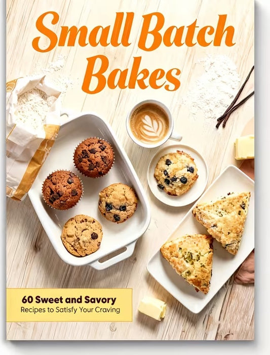 Small Batch Bakes-60 Sweet & Savory Recipes | Easy Desserts & Snacks | No Special Equipment | Perfect Portions for Cravings & Small Gatherings (Paperback)