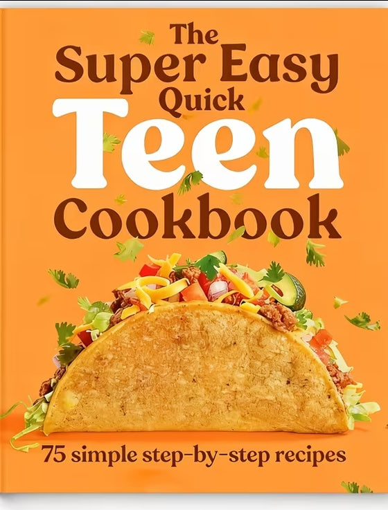 The Super Easy Quick Teen Cookbook-75 Step-by-Step Recipes for Beginners, Simple Meals & Snacks, Softcover
